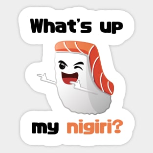 Sushi T-shirt - What's up my nigiri? Sticker